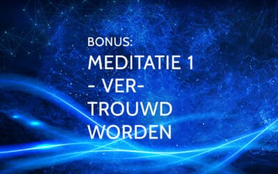 Bonus 1: Meditatie 1 – Vertrouwd raken met het nieuwe zelf